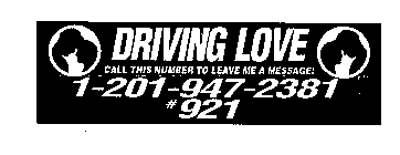 DRIVING LOVE CALL THIS NUMBER TO LEAVE ME A MESSAGE! 1-201-947-2381-921