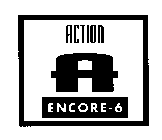 ACTION A ENCORE-6
