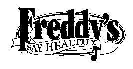 FREDDY'S SAY HEALTHY