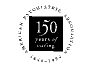 150 YEARS OF CARING AMERICAN PSYCHIATRIC ASSOCIATION 1844-1994