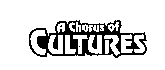 A CHORUS OF CULTURES