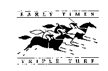 EARLY TIMES TRIPLE TURF
