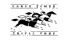 EARLY TIMES TRIPLE TURF