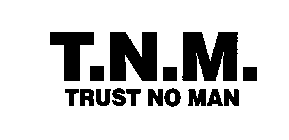 T.N.M. TRUST NO MAN