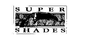 SUPER SHADES