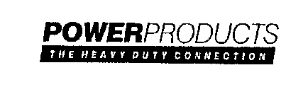POWERPRODUCTS THE HEAVY DUTY CONNECTION