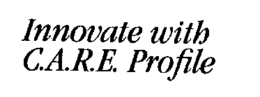 INNOVATE WITH C.A.R.E. PROFILE