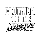 CLOTHING FOR THE MASSES MASSIVE