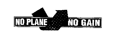 NO PLANE NO GAIN