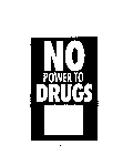 NO POWER TO DRUGS
