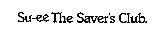 SU-EE THE SAVER'S CLUB.