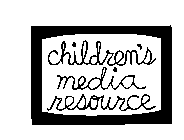 CHILDREN'S MEDIA RESOURCE
