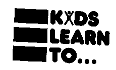 KIDS LEARN TO...