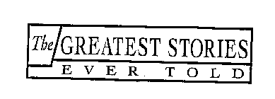 THE GREATEST STORIES EVER TOLD