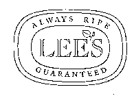 LEE'S ALWAYS RIPE GUARANTEED