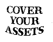 COVER YOUR ASSETS