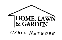 HOME, LAWN & GARDEN CABLE NETWORK