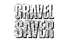 GRAVEL SAVER