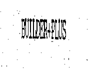 BUILDER+PLUS