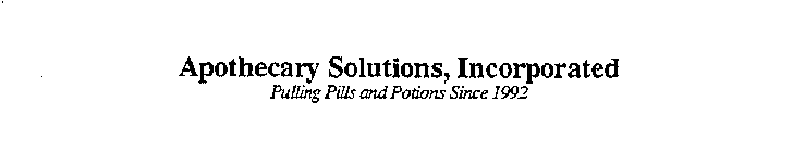 APOTHECARY SOLUTIONS INCORPORATED PULLING PILLS AND POTIONS SINCE 1992