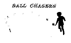 BALL CHASERS