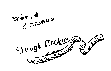 WORLD FAMOUS TOUGH COOKIES