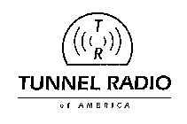 TR TUNNEL RADIO OF AMERICA