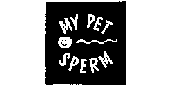 MY PET SPERM