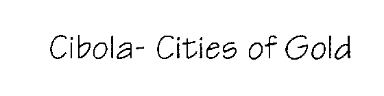CIBOLA- CITIES OF GOLD