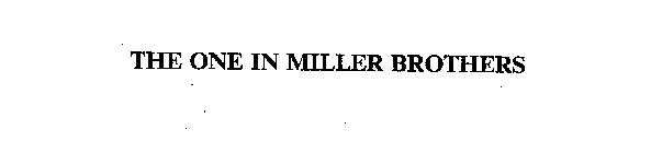 THE ONE IN MILLER BROTHERS