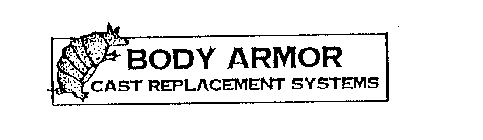 BODY ARMOR CAST REPLACEMENT SYSTEMS