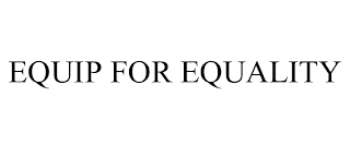 EQUIP FOR EQUALITY