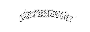 AROMASAURUS REX