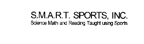 S.M.A.R.T. SPORTS, INC. SCIENCE MATH AND READING TAUGHT USING SPORTS