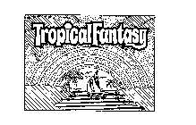 TROPICAL FANTASY