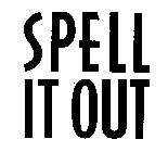 SPELL IT OUT