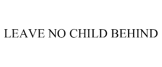 LEAVE NO CHILD BEHIND
