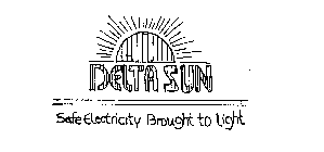DELTA SUN SAFE ELECTRICITY BROUGHT TO LIGHT