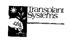 TRANSPLANT SYSTEMS