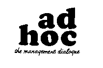 AD HOC THE MANAGEMENT DIALOGUE