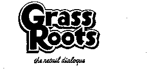 GRASS ROOTS THE RETAIL DIALOGUE