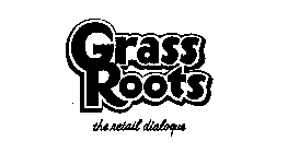 GRASS ROOTS THE RETAIL DIALOGUE