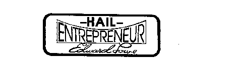 HAIL ENTREPRENEUR EDWARD LOWE