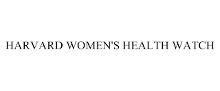 HARVARD WOMEN'S HEALTH WATCH
