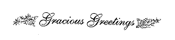 GRACIOUS GREETINGS