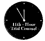 11TH - HOUR TRIAL COUNSEL
