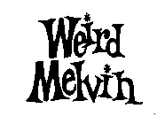 WEIRD MELVIN