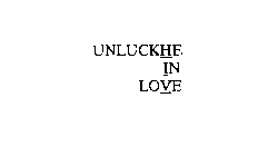UNLUCKHE IN LOVE