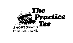 THE PRACTICE TEE SHORTGRASS PRODUCTIONS