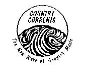 COUNTRY CURRENTS THE NEW WAVE OF COUNTRY MUSIC
